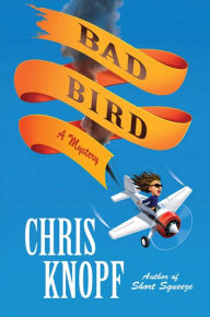 Title: Bad Bird: A Mystery, Author: Chris Knopf