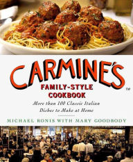 Title: Carmine's Family-Style Cookbook: More Than 100 Classic Italian Dishes to Make at Home, Author: Michael Ronis