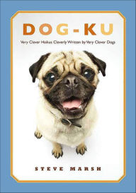 Title: Dog-ku: Very Clever Haikus Cleverly Written by Very Clever Dogs, Author: Steve Marsh