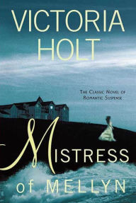 Title: Mistress of Mellyn: The Classic Novel of Romantic Suspense, Author: Victoria Holt