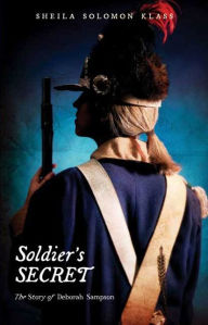 Title: Soldier's Secret: The Story of Deborah Sampson, Author: Sheila Solomon Klass