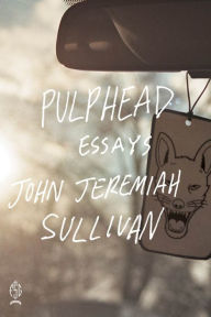 Title: Pulphead, Author: John Jeremiah Sullivan