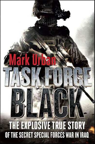 Task Force Black: The Explosive True Story of the Secret Special Forces War in Iraq