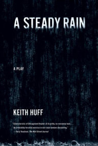 Title: A Steady Rain: A Play, Author: Keith Huff