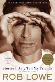 Title: Stories I Only Tell My Friends: An Autobiography, Author: Rob Lowe