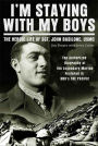 I'm Staying with My Boys: The Heroic Life of Sgt. John Basilone, USMC