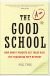 Alternative view 1 of The Good School: How Smart Parents Get Their Kids the Education They Deserve