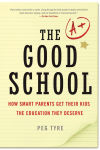 Alternative view 2 of The Good School: How Smart Parents Get Their Kids the Education They Deserve