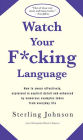 Watch Your F*cking Language: How to swear effectively, explained in explicit detail and enhanced by numerous examples taken from everyday life