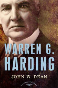 Title: Warren G. Harding: The American Presidents Series: The 29th President, 1921-1923, Author: John W. Dean