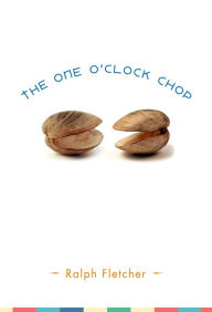 Title: The One O'Clock Chop, Author: Ralph Fletcher