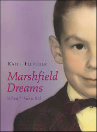 Title: Marshfield Dreams: When I Was a Kid, Author: Ralph Fletcher