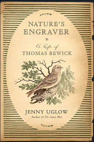 Title: Nature's Engraver: A Life of Thomas Bewick, Author: Jenny Uglow