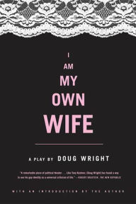 Title: I Am My Own Wife: A Play, Author: Doug Wright