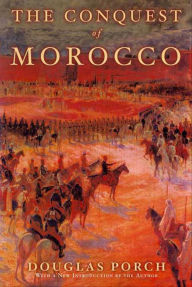 Title: The Conquest of Morocco, Author: Douglas Porch