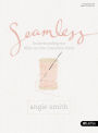 Seamless - Bible Study Book: Understanding the Bible As One Complete Story