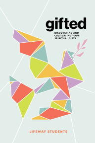 Title: Gifted - Teen Bible Study Book: Discovering and Cultivating Your Spiritual Gifts, Author: Lifeway Students