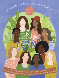 Title: Hey Friend: 31 Journaling Devotions on Friendship (for Girls, by Girls), Author: Cambria Joy Dam-Mikkleson