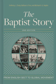 Title: The Baptist Story, 2nd Edition: From English Sect to Global Movement, Author: Anthony L. Chute