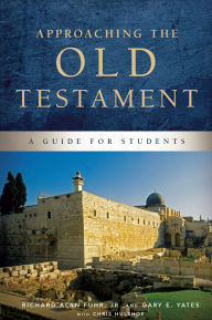 Title: Approaching the Old Testament: A Guide for Students, Author: Chris H. Hulshof
