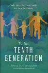 Alternative view 1 of To the Tenth Generation: God's Heart for Your Family, Far into the Future