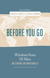 Title: Before You Go: Wisdom from Ten Men on Serving Internationally, Author: Matthew Bennett