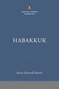 Title: Habakkuk: The Christian Standard Commentary, Author: Susan Maxwell Booth