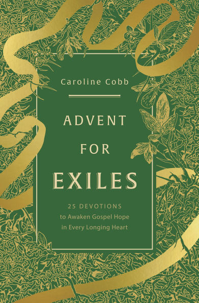 Advent for Exiles: 25 Devotions to Awaken Gospel Hope in Every Longing Heart