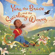 Title: Yara the Brave and the Swirling Worry, Author: Blair Linne