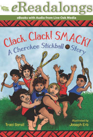 Title: Clack, Clack! Smack!: A Cherokee Stickball Story, Author: Traci Sorell