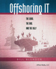 Title: Offshoring IT: The Good, the Bad, and the Ugly, Author: Bill Blunden