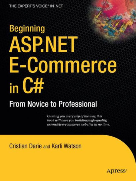 Beginning ASP.NET E-Commerce in C#: From Novice to Professional / Edition 1