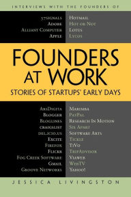 Title: Founders at Work: Stories of Startups' Early Days / Edition 1, Author: Jessica Livingston