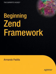 Title: Beginning Zend Framework, Author: Armando Padilla