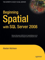 Title: Beginning Spatial with SQL Server 2008 / Edition 1, Author: Alastair Aitchison
