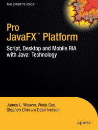 Title: Pro JavaFXT Platform: Script, Desktop and Mobile RIA with JavaT Technology / Edition 1, Author: James Weaver