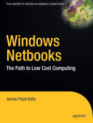 Title: Windows Netbooks: The Path to Low-Cost Computing, Author: James Floyd Kelly