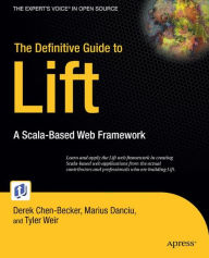 Title: The Definitive Guide to Lift: A Scala-based Web Framework, Author: Marius Danciu