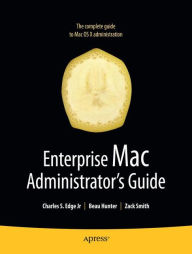 Title: Enterprise Mac Administrators Guide / Edition 1, Author: Charles Edge