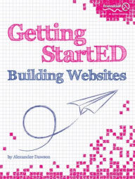 Title: Getting StartED Building Websites, Author: Alexander Dawson