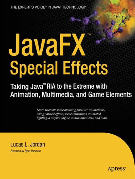 JavaFX Special Effects: Taking Java RIA to the Extreme with Animation, Multimedia, and Game Elements