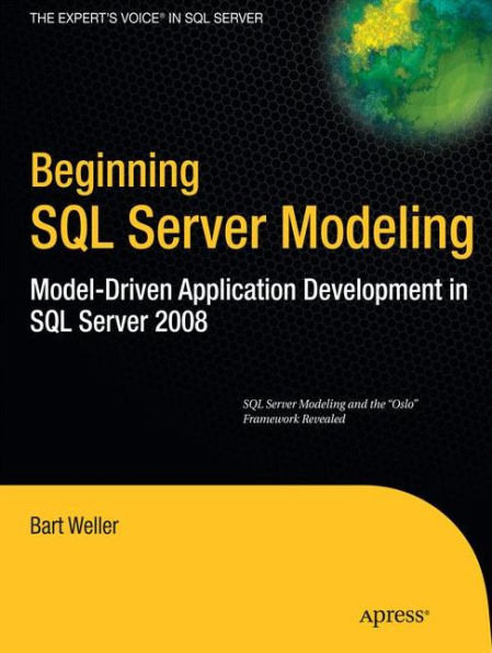 Beginning SQL Server Modeling: Model-Driven Application Development in SQL Server 2008 / Edition 1