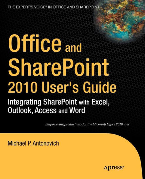 Office and SharePoint 2010 User's Guide: Integrating SharePoint with Excel, Outlook, Access and Word