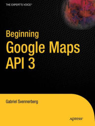 Title: Beginning Google Maps API 3, Author: Gabriel Svennerberg