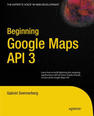 Title: Beginning Google Maps API 3, Author: Gabriel Svennerberg