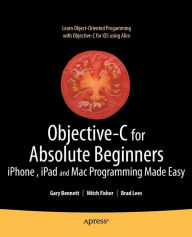 Title: Objective-C for Absolute Beginners: iPhone, iPad and Mac Programming Made Easy, Author: Gary Bennett