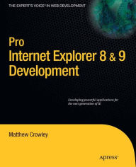 Title: Pro Internet Explorer 8 & 9 Development: Developing Powerful Applications for The Next Generation of IE, Author: Matthew Crowley