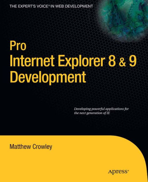 Pro Internet Explorer 8 & 9 Development: Developing Powerful Applications for The Next Generation of IE