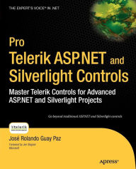 Title: Pro Telerik ASP.NET and Silverlight Controls: Master Telerik Controls for Advanced ASP.NET and Silverlight Projects / Edition 1, Author: Jose Rolando Guay Paz