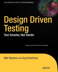 Title: Design Driven Testing: Test Smarter, Not Harder / Edition 1, Author: Doug Rosenberg